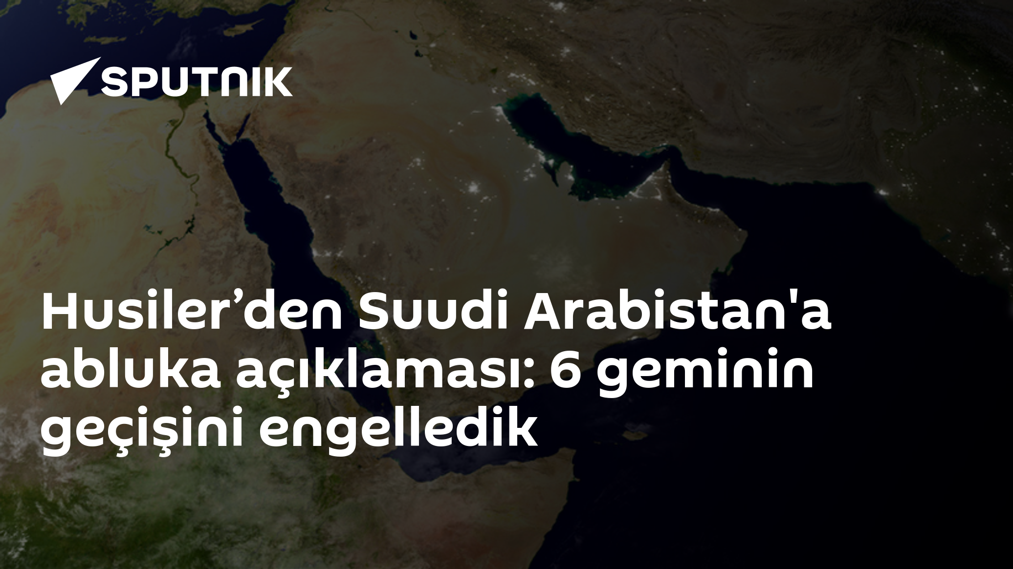 Husiler’den Suudi Arabistan'a abluka açıklaması: 6 geminin geçişini engelledik