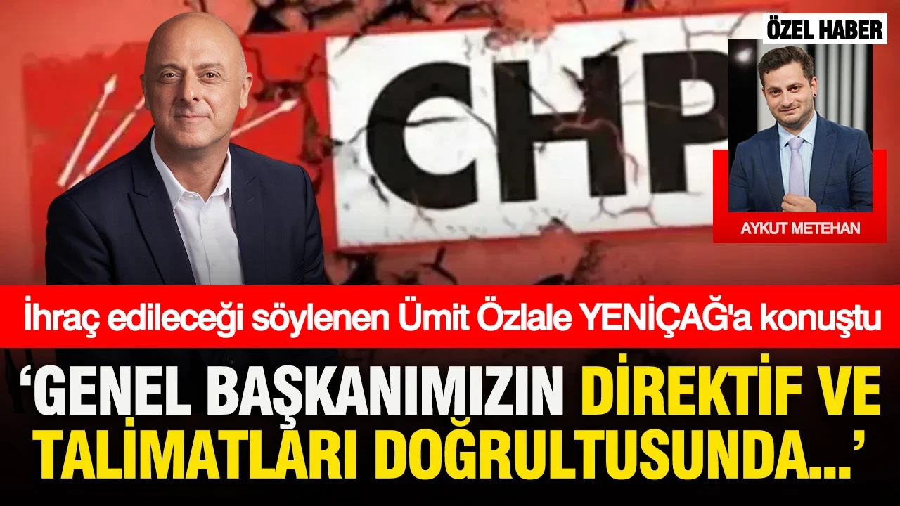 CHP'den ihraç edileceği söylenen Ümit Özlale YENİÇAĞ'a konuştu; MYK'da bugün neler olacak?