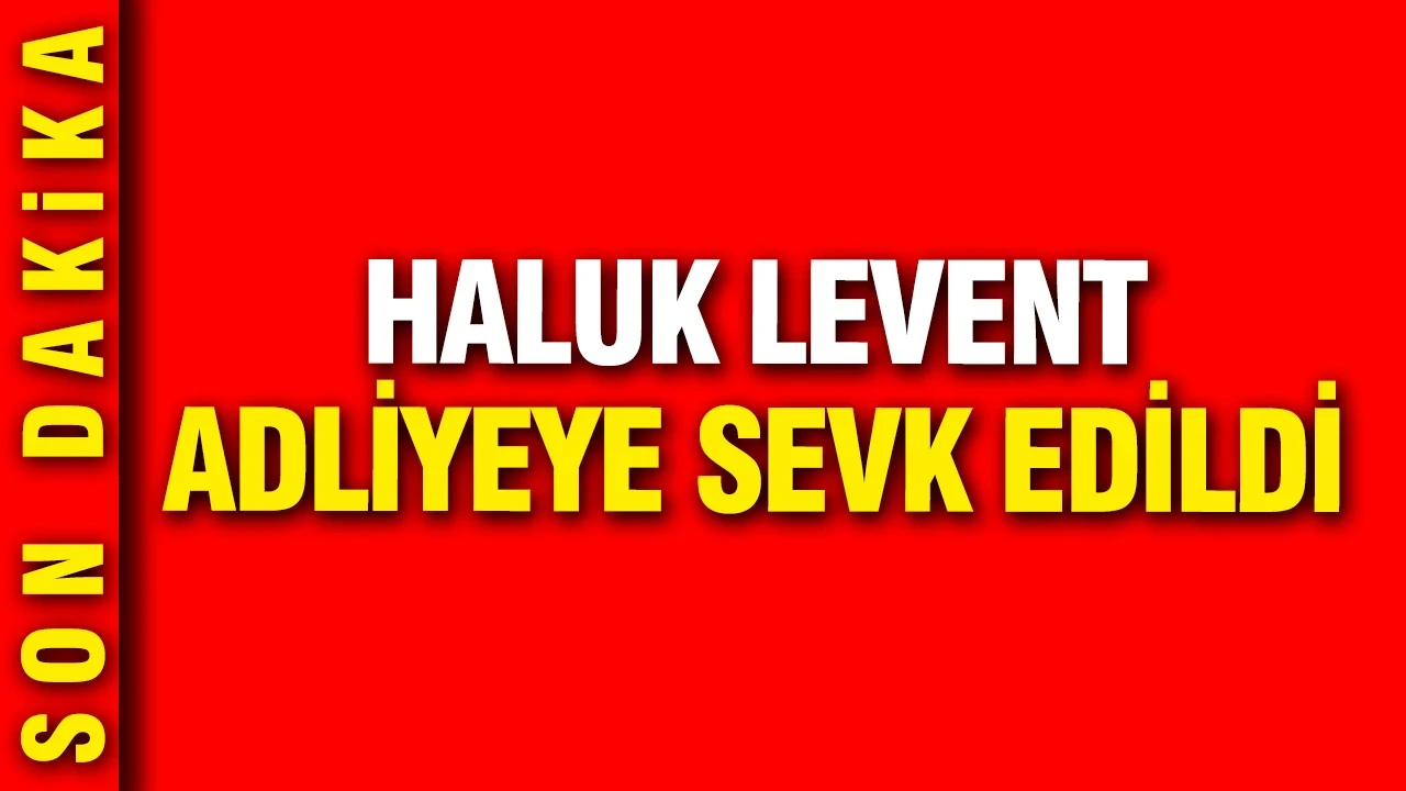 Haluk Levent adliyeye sevk edildi