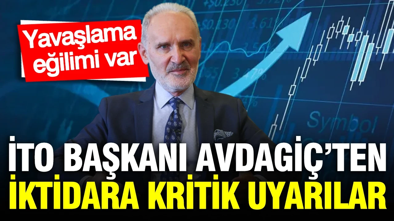 İTO Başkanı Avdagiç’ten iktidara kritik uyarılar: Yavaşlama eğilimi var