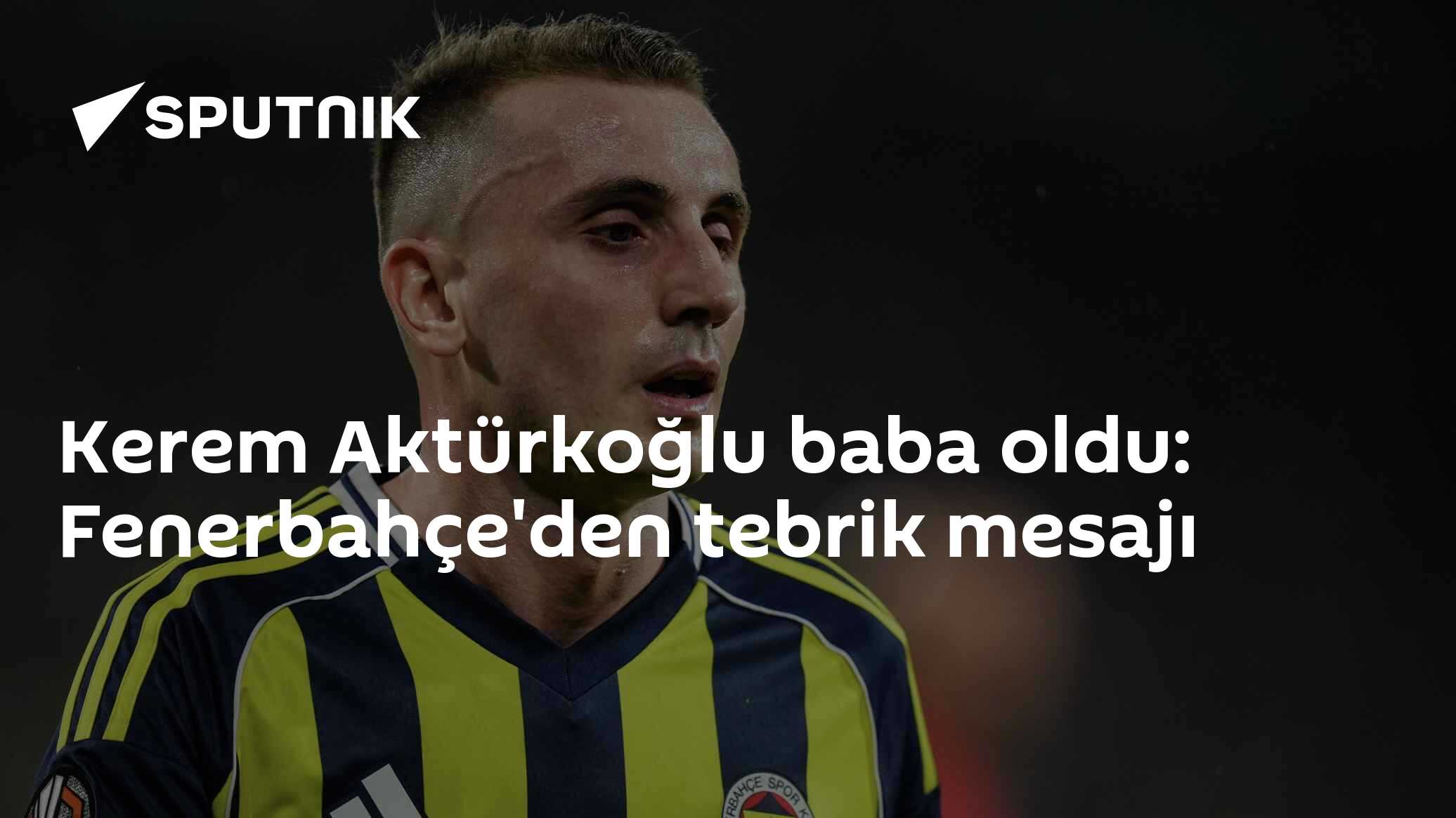 Kerem Aktürkoğlu baba oldu: Fenerbahçe'den tebrik mesajı