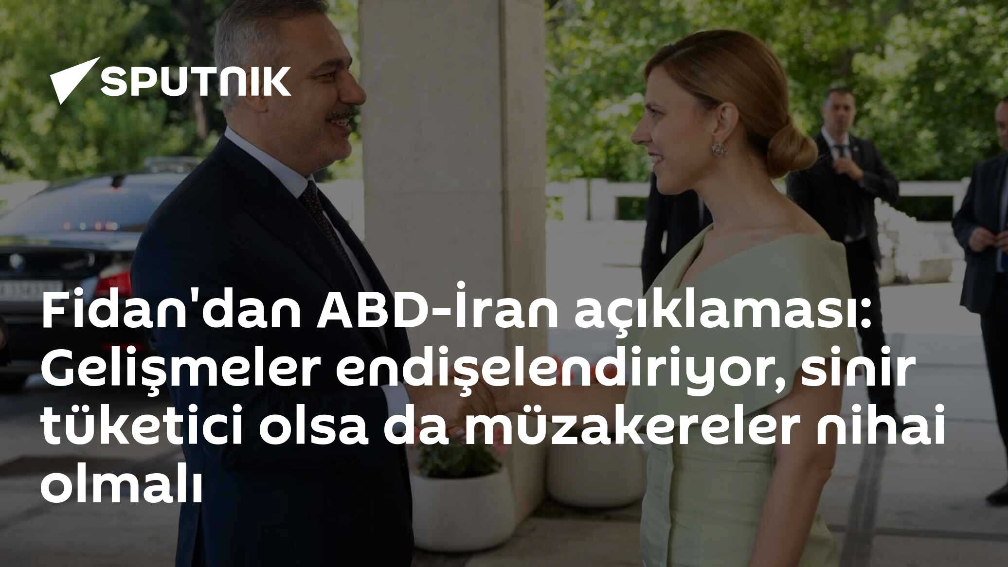 Fidan'dan ABD-İran açıklaması: Gelişmeler endişelendiriyor, sinir tüketici olsa da müzakereler nihai olmalı