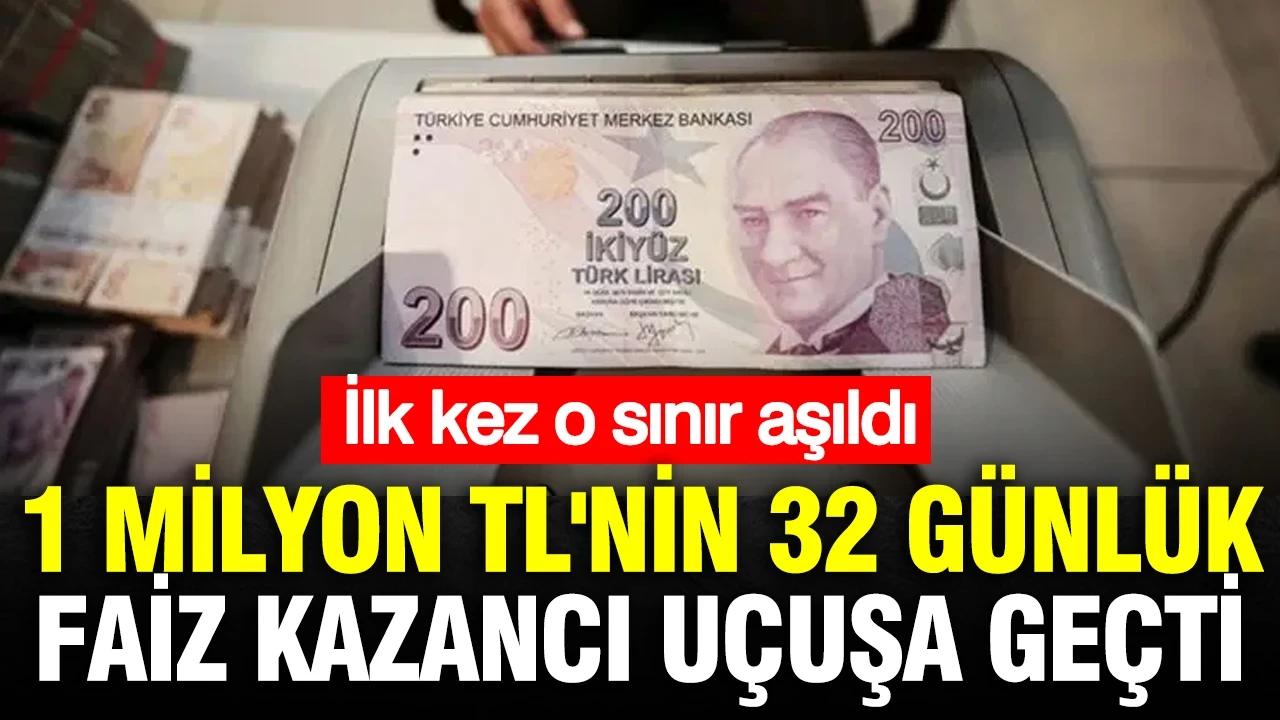 1 milyon TL'nin 32 günlük mevduat faiz getirisi uçtu: İlk kez o sınır aşıldı