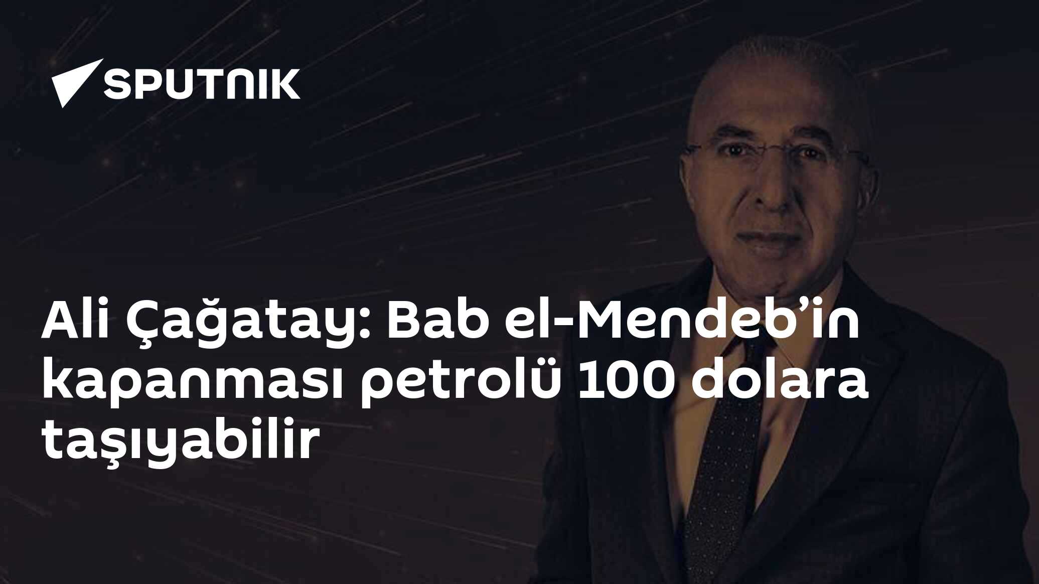 Ali Çağatay: Bab el-Mendeb’in kapanması petrolü 100 dolara taşıyabilir
