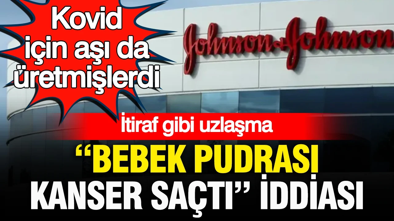 Kovid için aşı da üretmişlerdi: ABD’li ilaç devi Johnson & Johnson'ın bebek pudrası kanser saçtı iddiası… İtiraf gibi uzlaşma