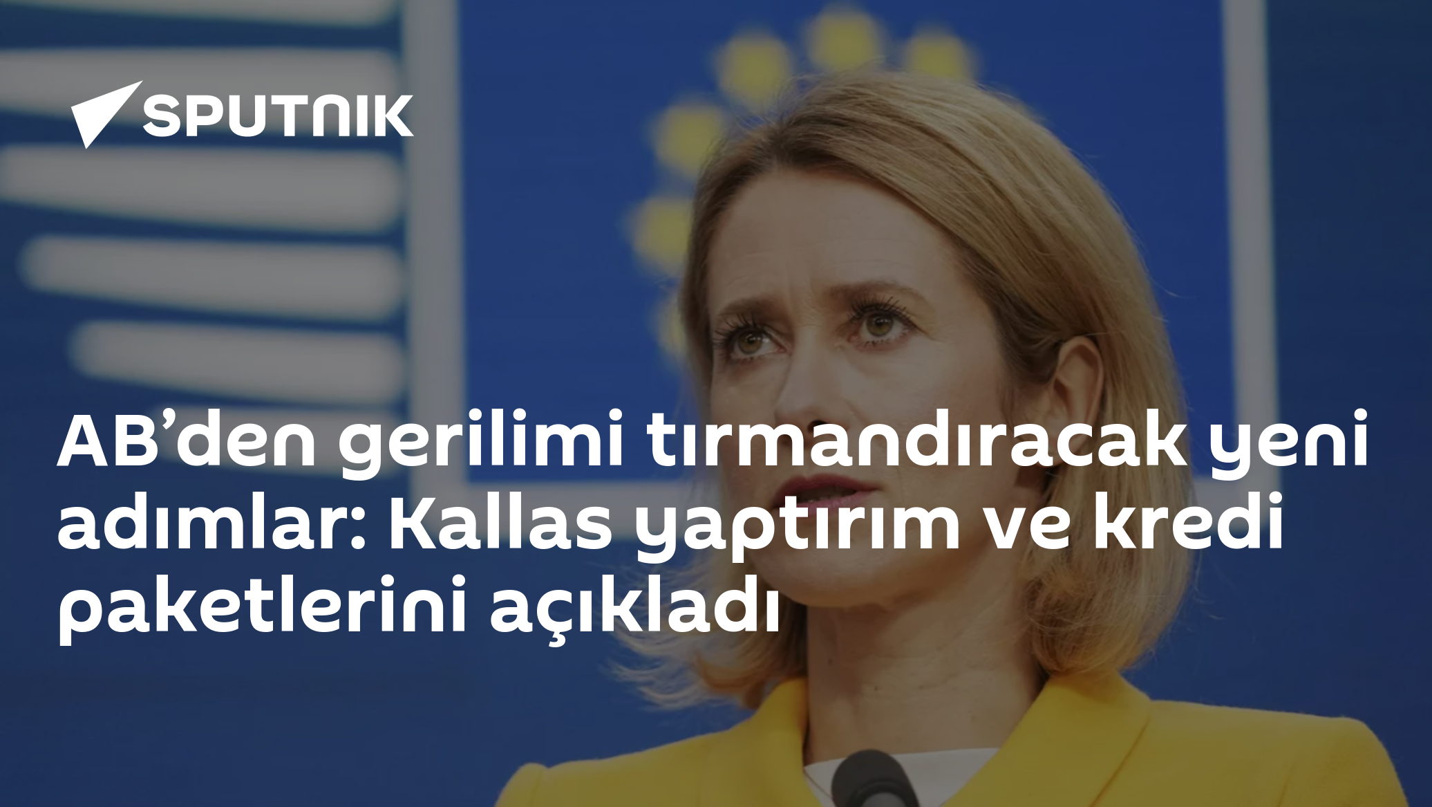 AB’den gerilimi tırmandıracak yeni adımlar: Kallas yaptırım ve kredi paketlerini açıkladı