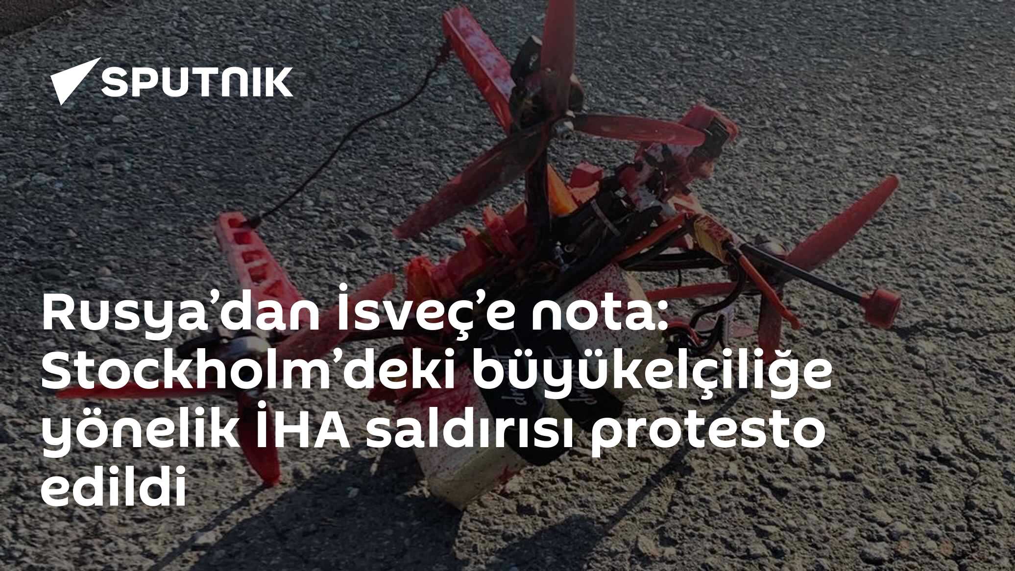 Rusya’dan İsveç’e nota: Stockholm’deki büyükelçiliğe yönelik İHA saldırısı protesto edildi