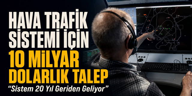 Hava Trafik Sistemi İçin 10 Milyar Dolarlık Ek Kaynak Talebi