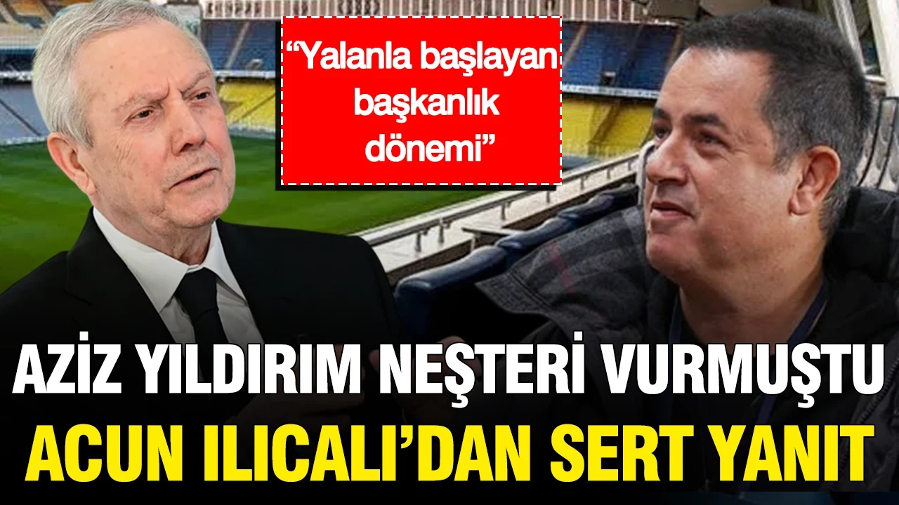 Aziz Yıldırım neşteri vurmuştu, Acun Ilıcalı'dan sert yanıt: “Yalanla başlayan başkanlık dönemi”