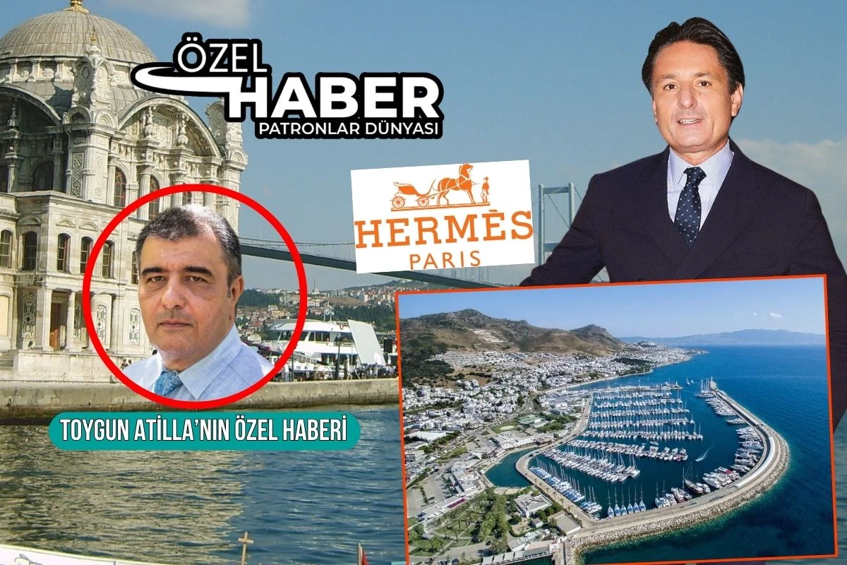 Türkiye’ye sessiz sedasız gelen Hermès Ailesi D-Marin’de tatil yapacak