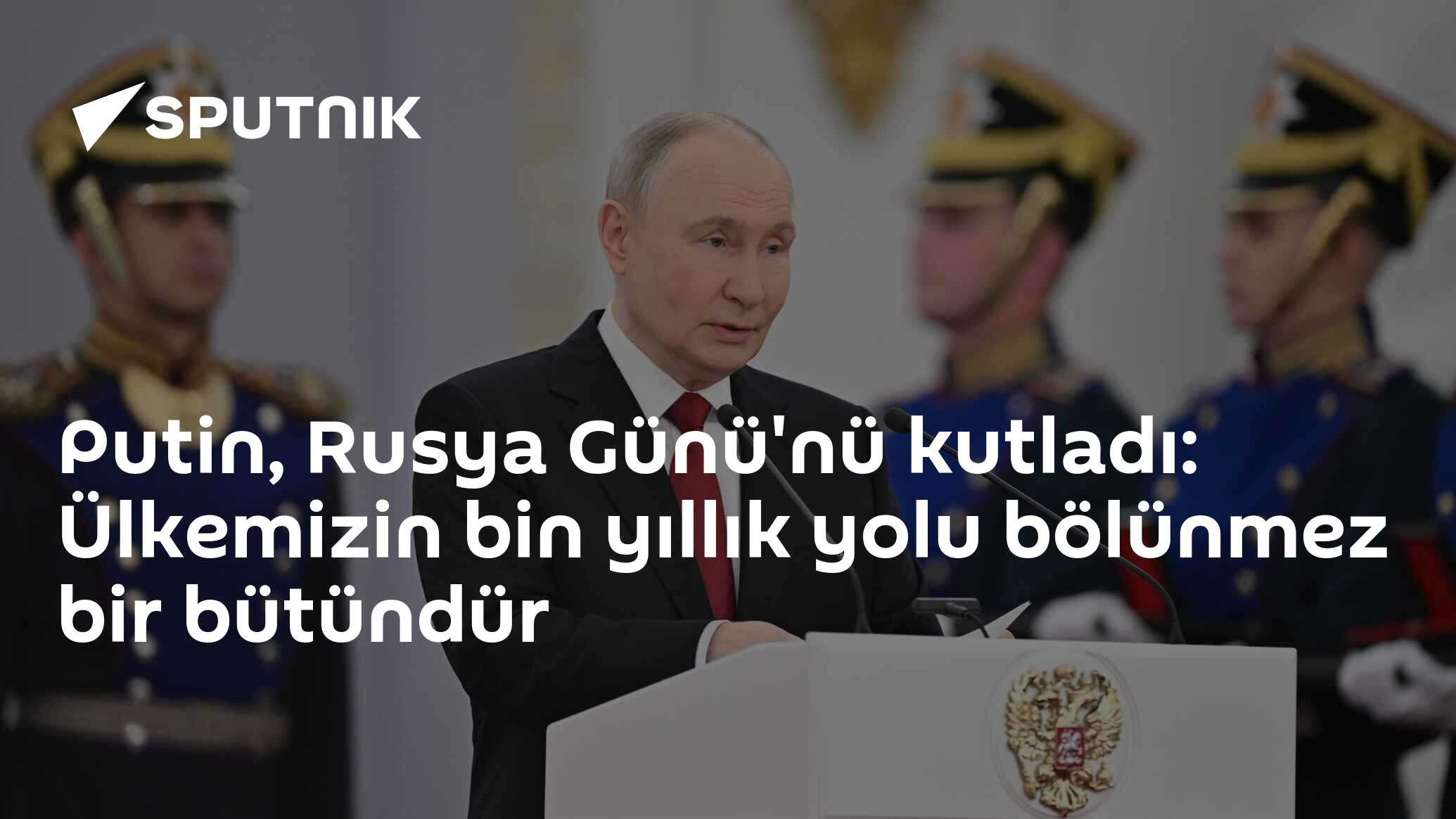 Putin, Rusya Günü'nü kutladı: Ülkemizin bin yıllık yolu bölünmez bir bütündür
