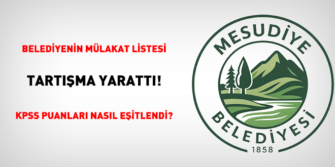 Belediyenin Mülakat Listesi Tartışma Yarattı! KPSS Puanları Nasıl Eşitlendi?