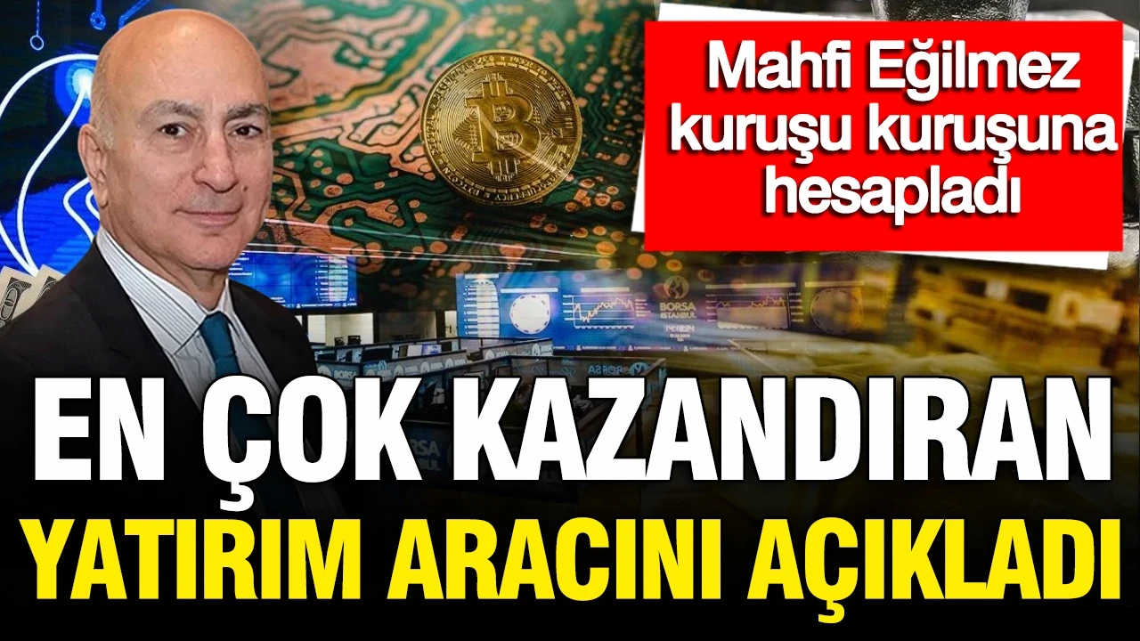 Mahfi Eğilmez en çok kazandıran yatırım aracını açıkladı: Mevduat mı? Dolar mı?