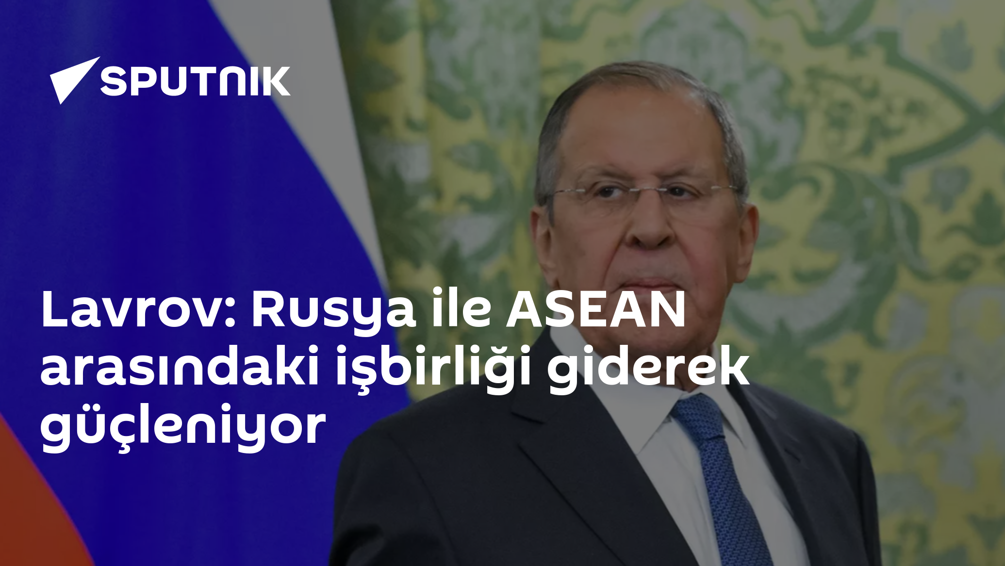 Lavrov: Rusya ile ASEAN arasındaki işbirliği giderek güçleniyor