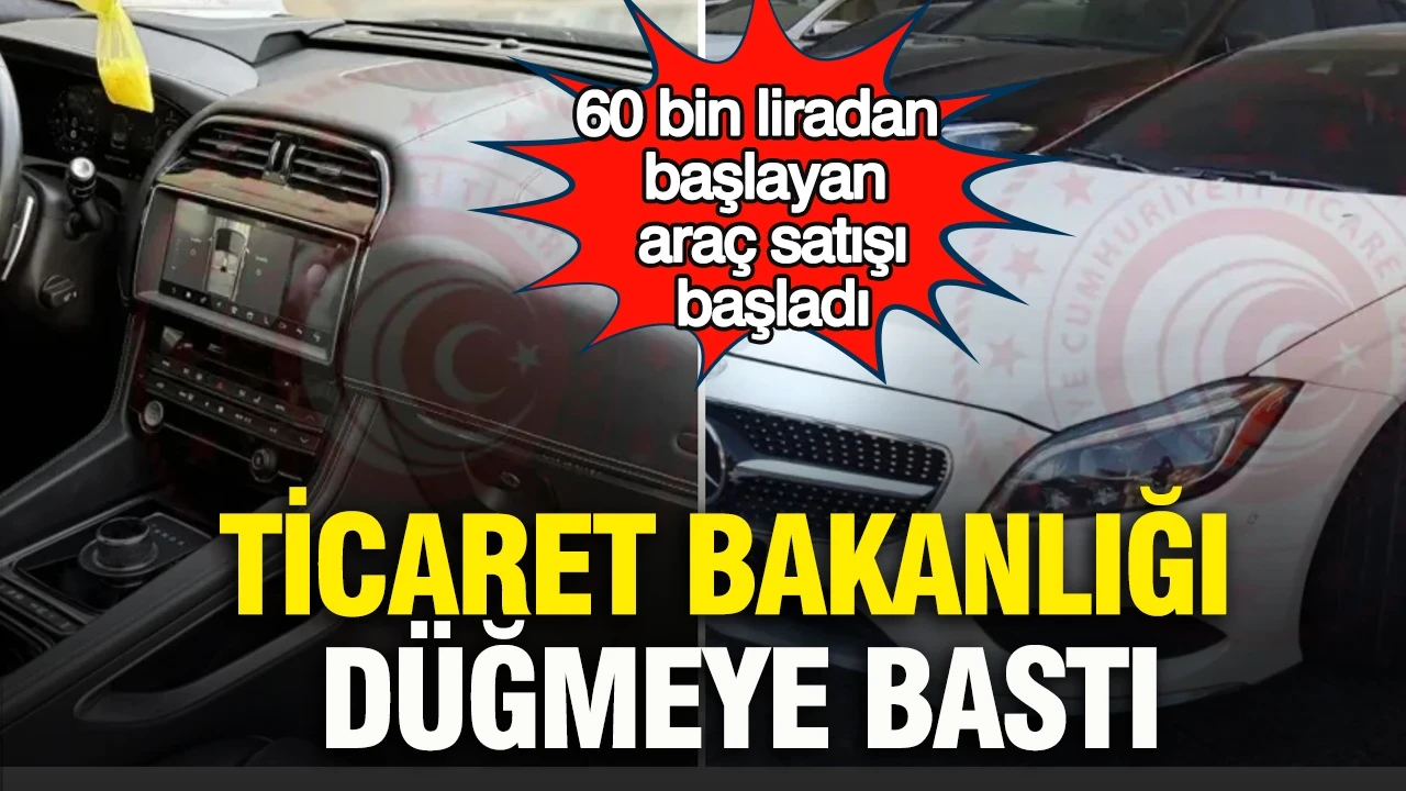 Ticaret Bakanlığı düğmeye bastı: 60 bin liradan başlayan araç satışı başladı