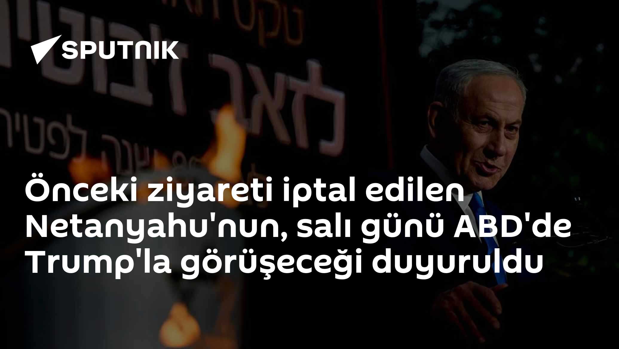 Önceki ziyareti iptal edilen Netanyahu'nun, salı günü ABD'de Trump'la görüşeceği duyuruldu