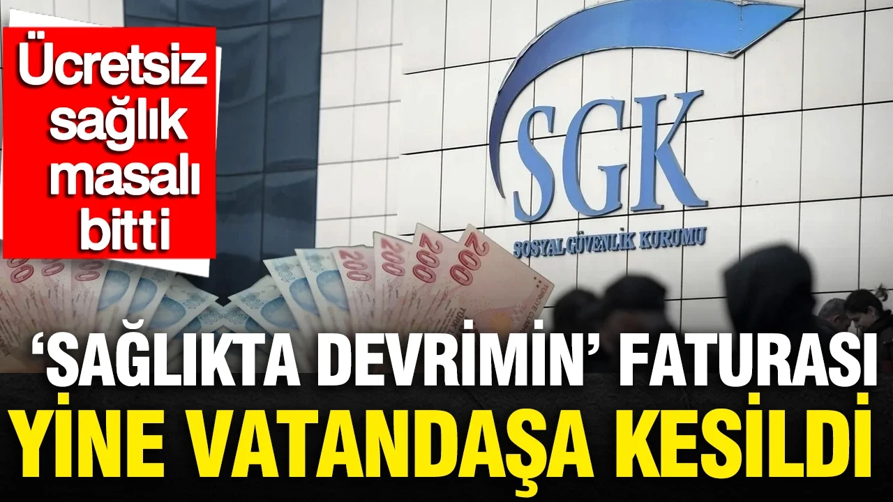 Ücretsiz sağlık masalı bitti ‘sağlıkta devrimin’ faturası yine vatandaşa kesildi