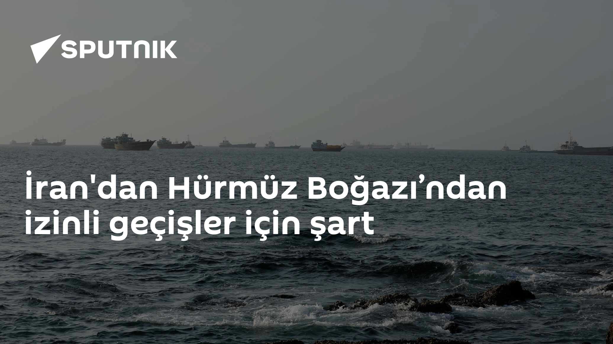 İran'dan Hürmüz Boğazı’ndan izinli geçişler için şart
