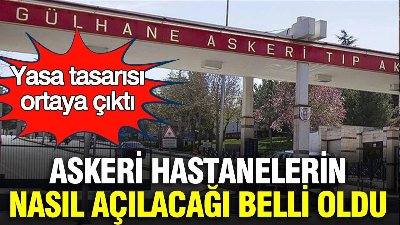 Askeri hastanelerin nasıl açılacağı belli oldu: Yasa tasarısı ortaya çıktı