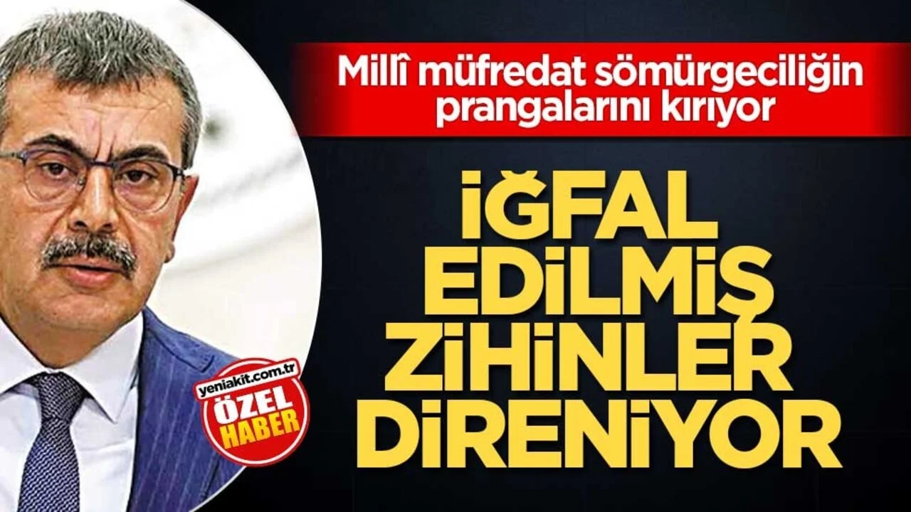 Millî müfredat sömürgeciliğin prangalarını kırıyor! İğfal edilmiş zihinler direniyor