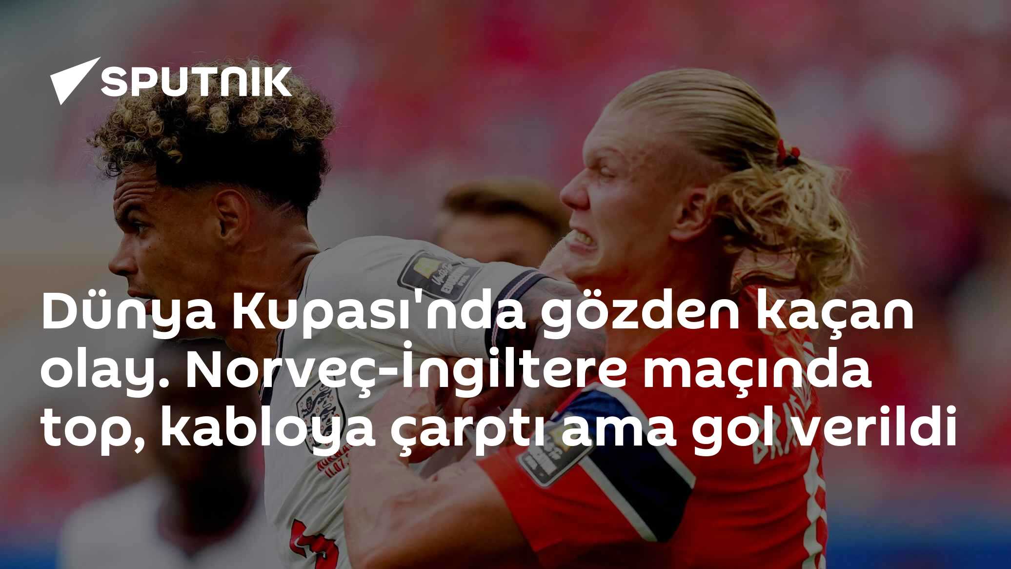 Dünya Kupası'nda gözden kaçan olay. Norveç-İngiltere maçında top, kabloya çarptı ama gol verildi