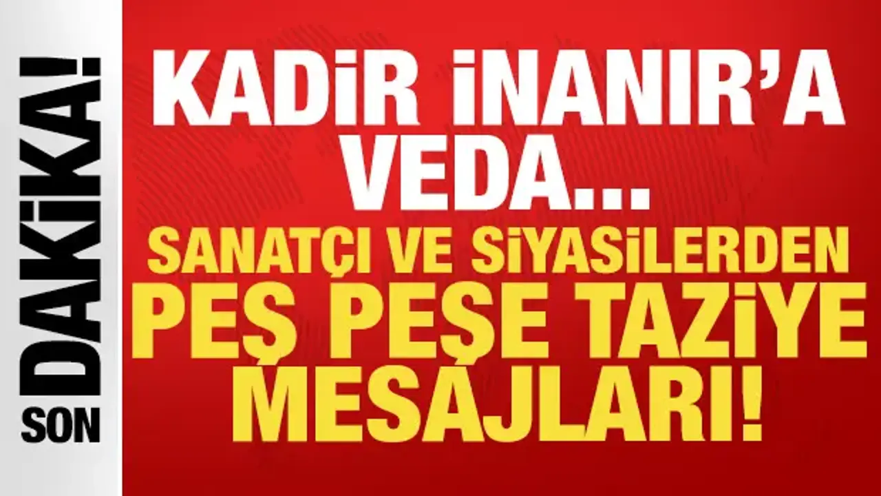 Erdoğan'dan Kadir İnanır'a taziye mesajı: Sanatçı ve siyasiler de peş peşe paylaştı!