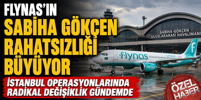 Flynas'ın Sabiha Gökçen Rahatsızlığı Büyüyor