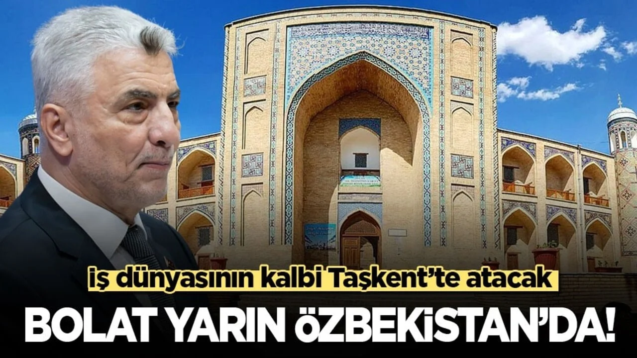 İş dünyasının kalbi Taşkent’te atacak! Bakan Bolat, yarın Özbekistan’da!
