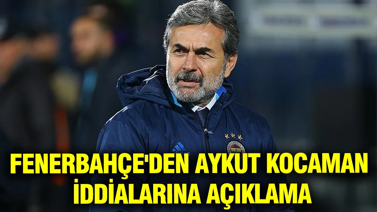 Fenerbahçe'den Aykut Kocaman iddialarına Aziz Yıldırım imzalı açıklama