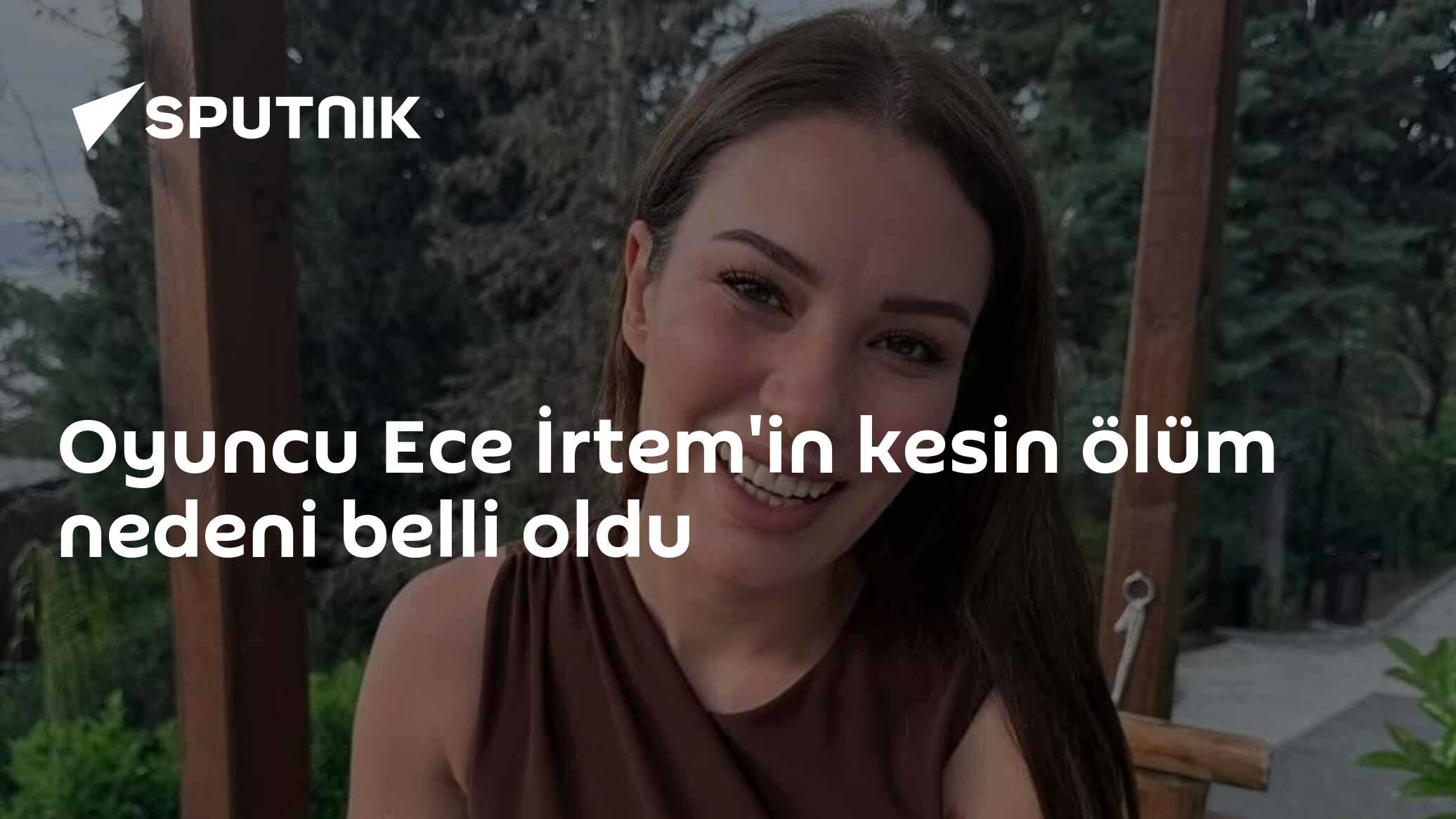 Oyuncu Ece İrtem'in kesin ölüm nedeni belli oldu