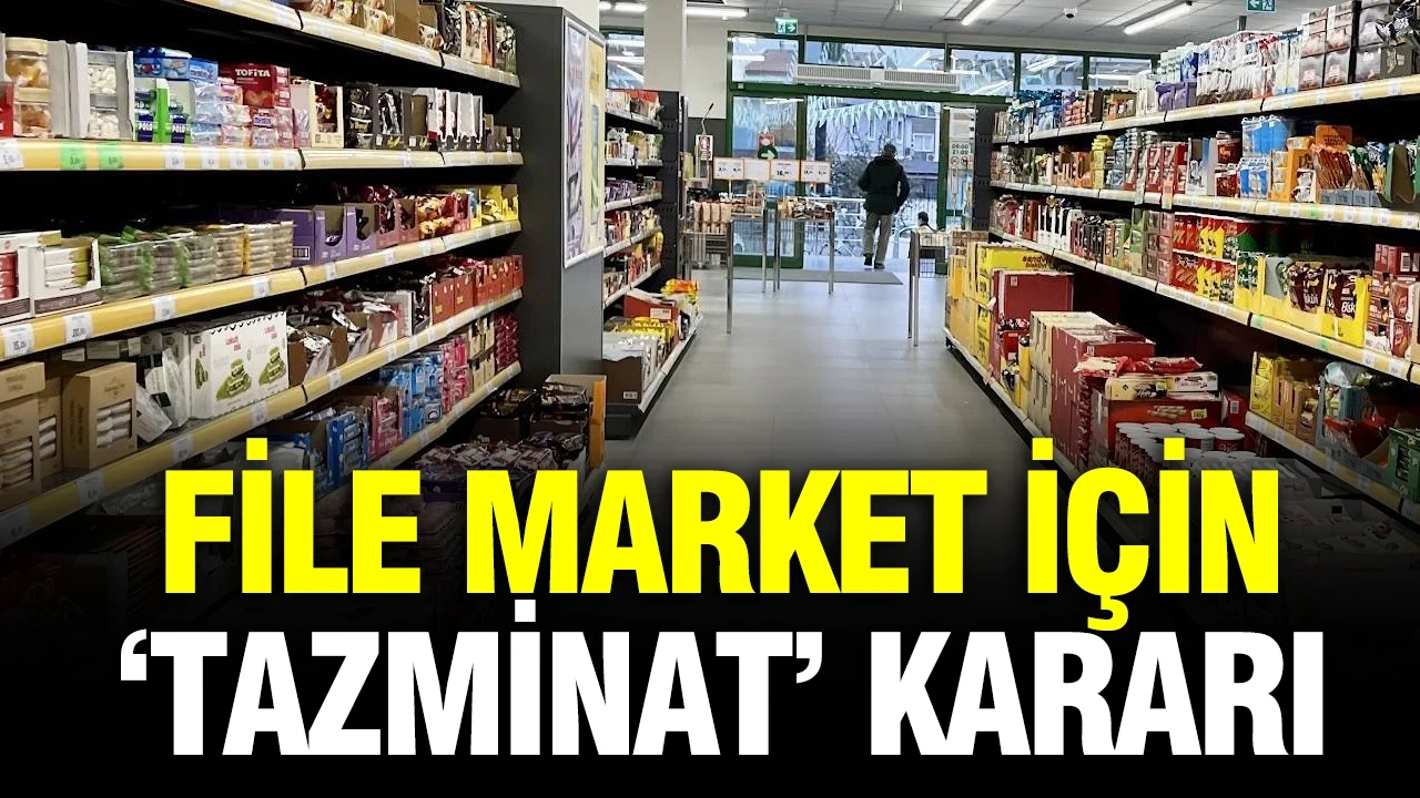 FİLE Market için karar verildi: 16 aylık tazminata hükmedildi