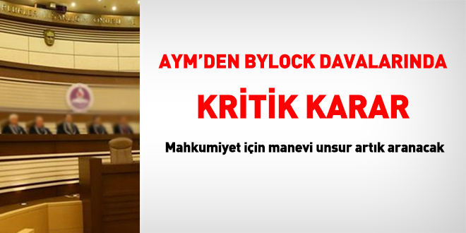 AYM'den ByLock davalarında tarihi adım: Mahkumiyet için manevi unsur artık aranacak