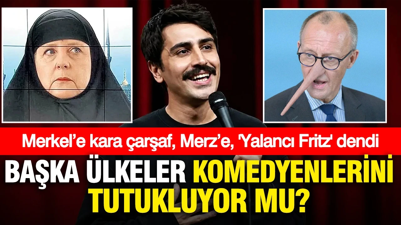 Başka ülkeler de komedyenlerini tutukluyor mu?...Merkel’e kara çarşaf giydirildi, Merz’e, 'Yalancı Fritz' dendi