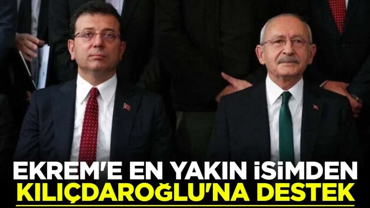 Ekrem İmamoğlu'na en yakın isimden Kemal Kılıçdaroğlu'na destek