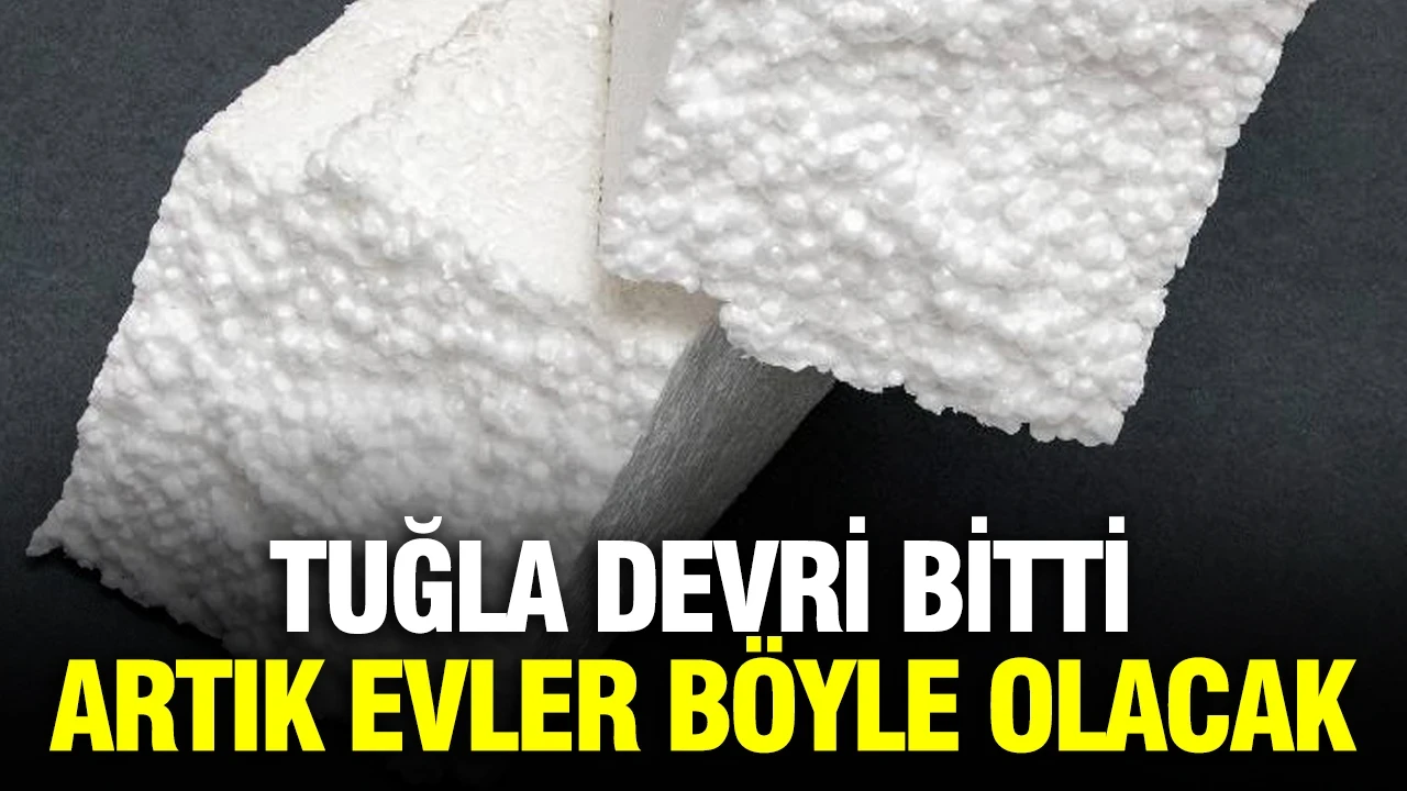 Tuğla devri sona erdi: Artık evler strafordan olacak