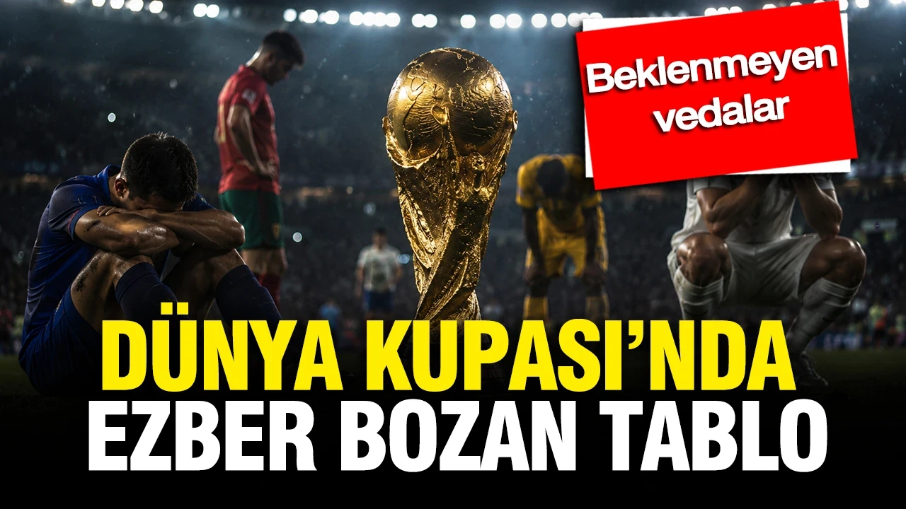 Dünya Kupası’nda ezber bozan tablo: Beklenmeyen vedalar