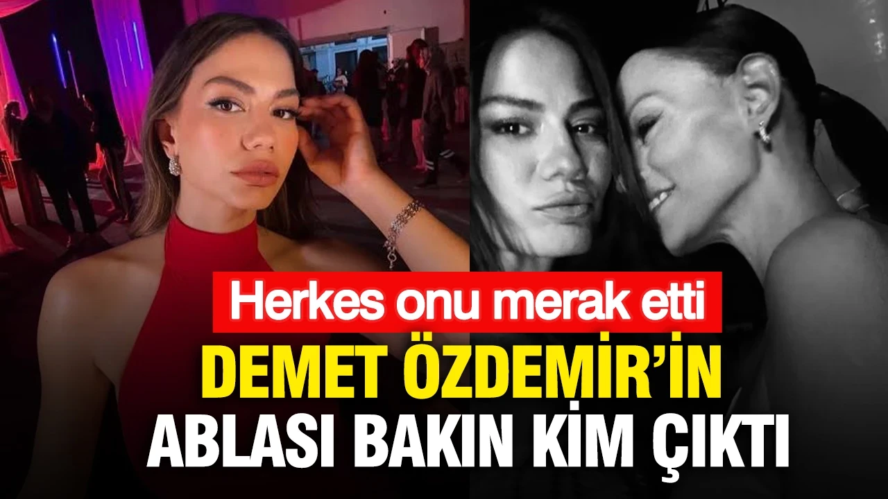 Demet Özdemir’in ablası bakın kim çıktı: Herkes onu merak etti
