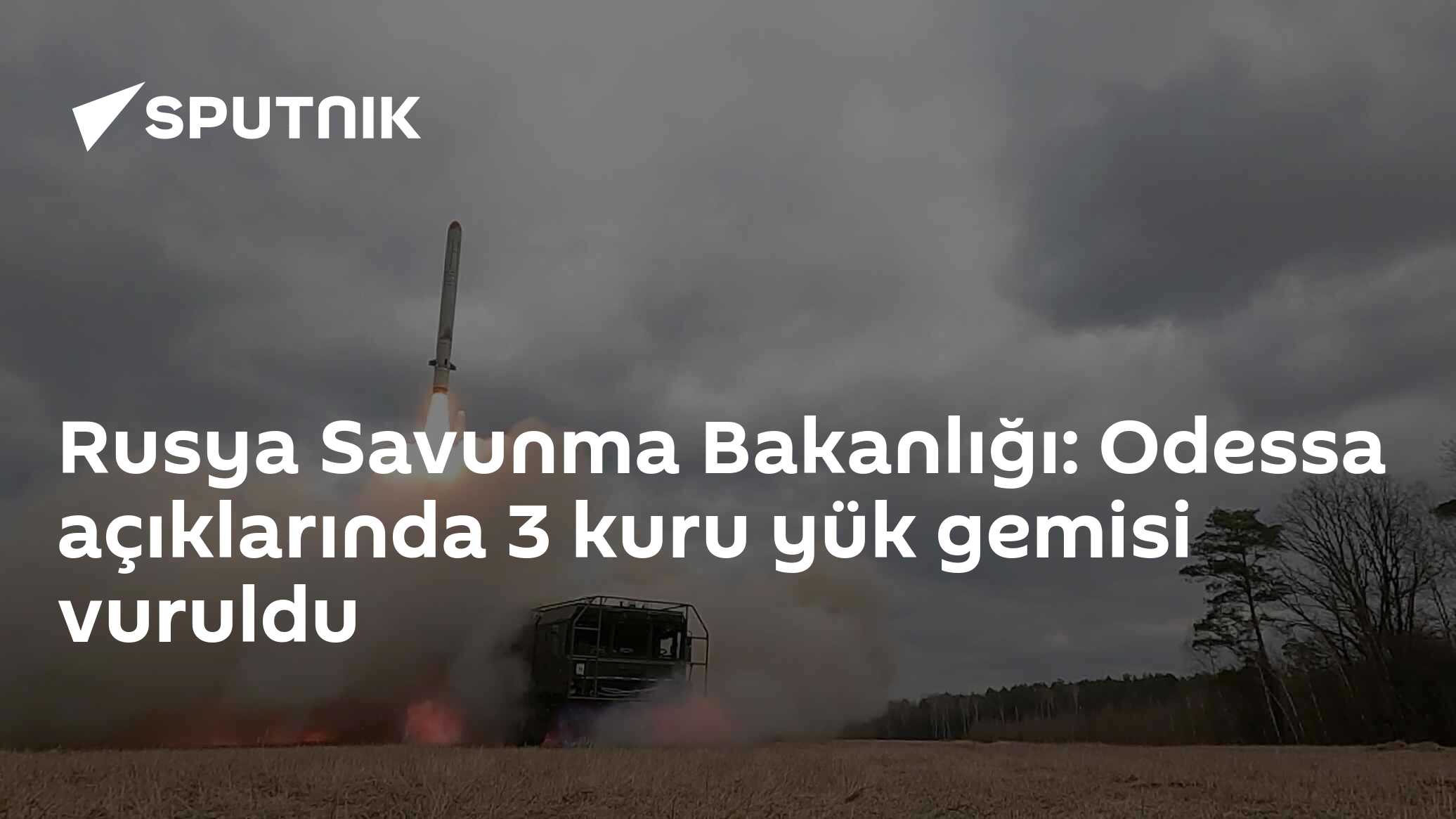 Rusya Savunma Bakanlığı: Odessa açıklarında 3 kuru yük gemisi vuruldu