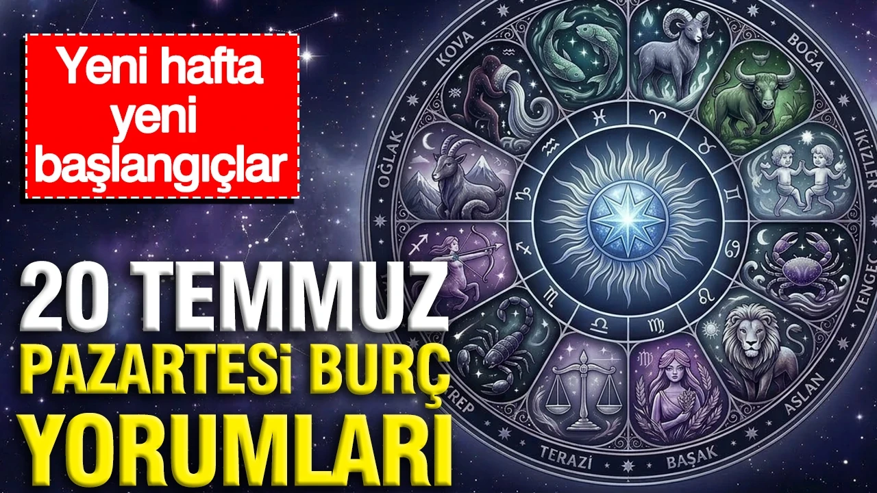 20 Temmuz Pazartesi günlük burç yorumları: Yeni hafta yeni başlangıçlar