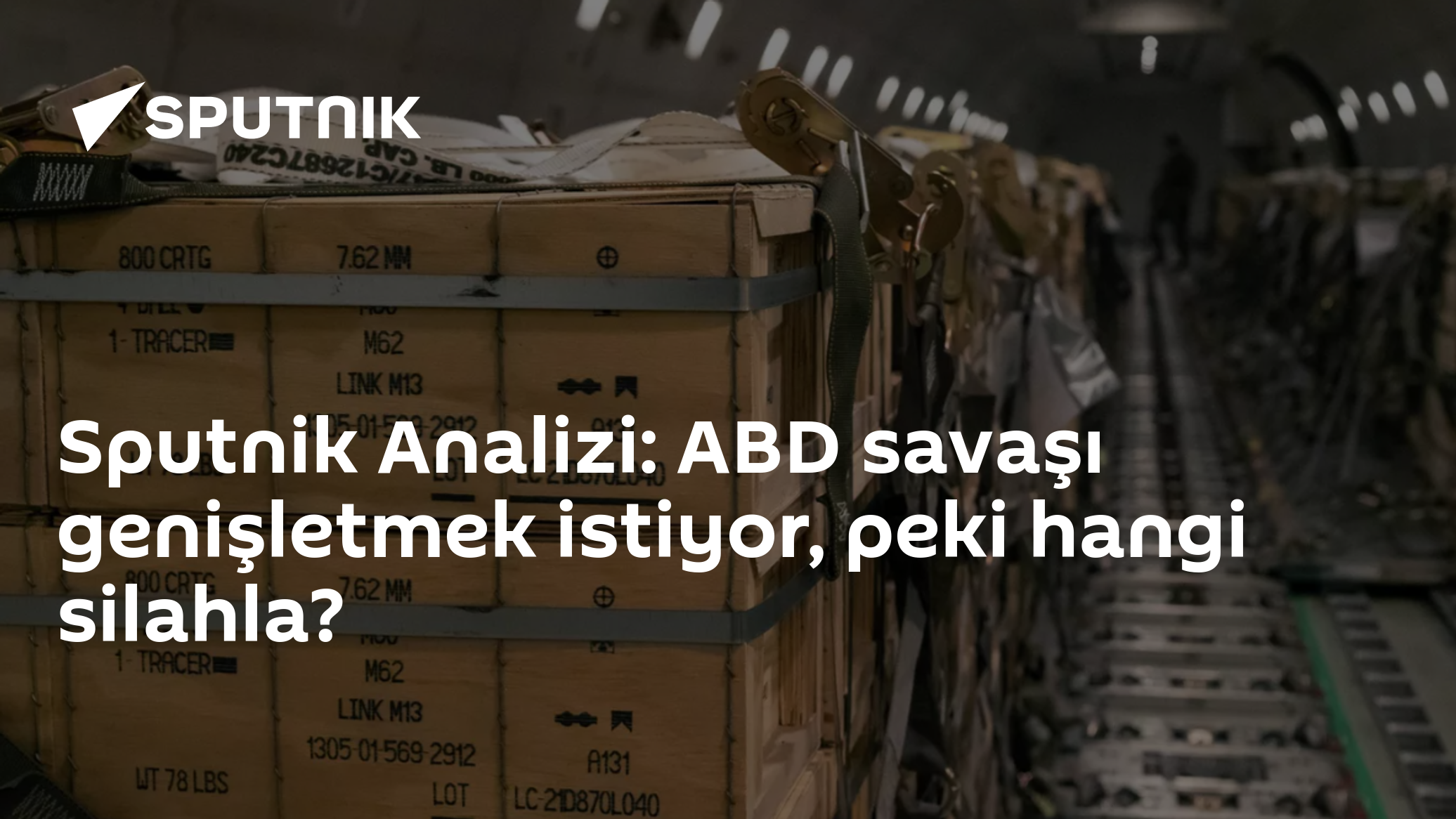 Sputnik Analizi: ABD savaşı genişletmek istiyor, peki hangi silahla?