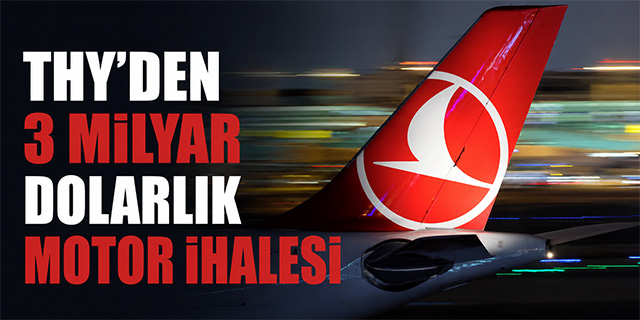THY’den 3 Milyar Dolarlık Motor İhalesi
