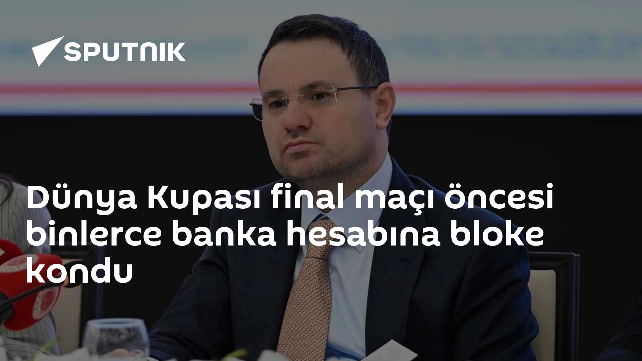 Dünya Kupası final maçı öncesi binlerce banka hesabına bloke kondu