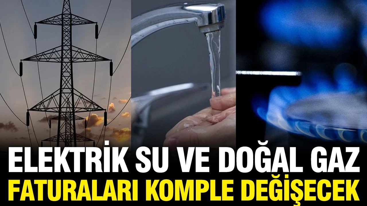 Elektrik, su ve doğal gaz faturalarında yeni dönem: Sistem sil baştan değişecek