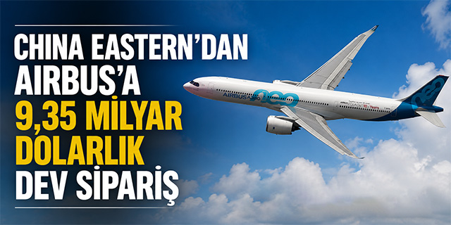China Eastern'dan Airbus'a 9,35 Milyar Dolarlık Dev Sipariş