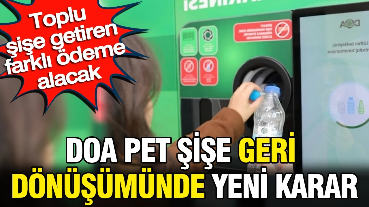 DOA pet şişe geri dönüşümünde yeni karar: Toplu şişe getiren farklı ödeme alacak