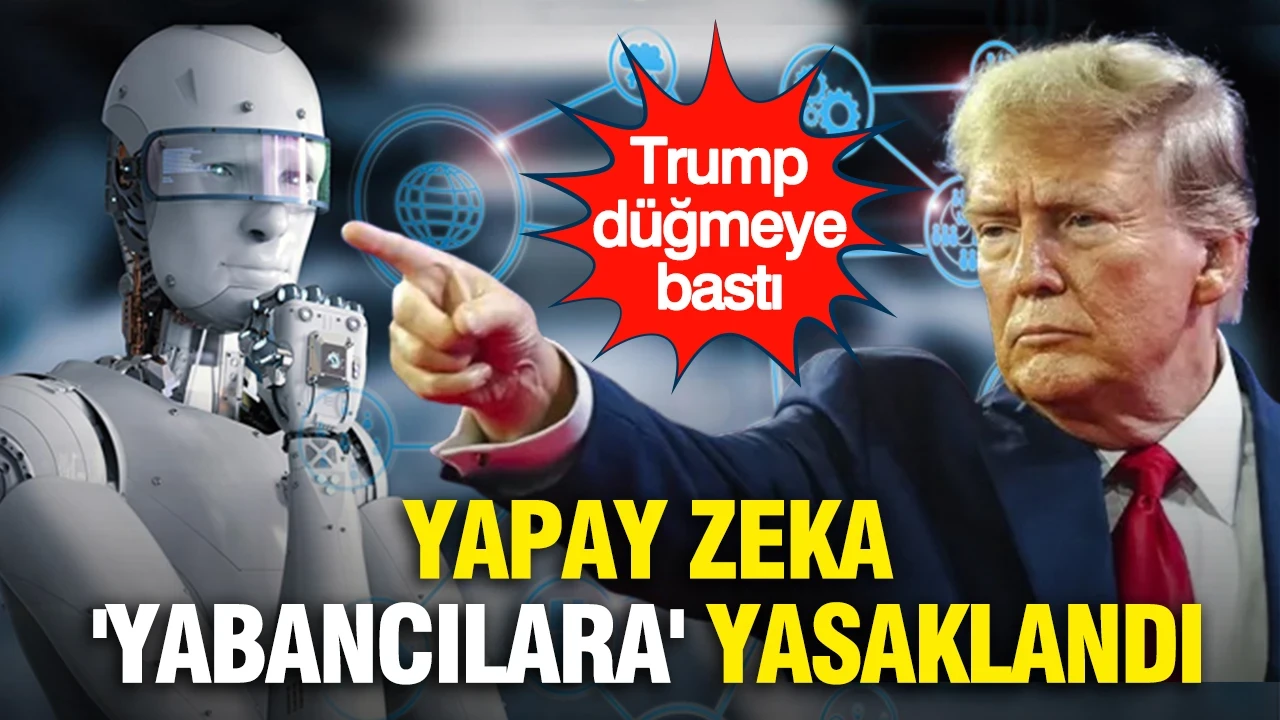 Trump düğmeye bastı: Yapay zeka 'yabancılara' yasaklandı