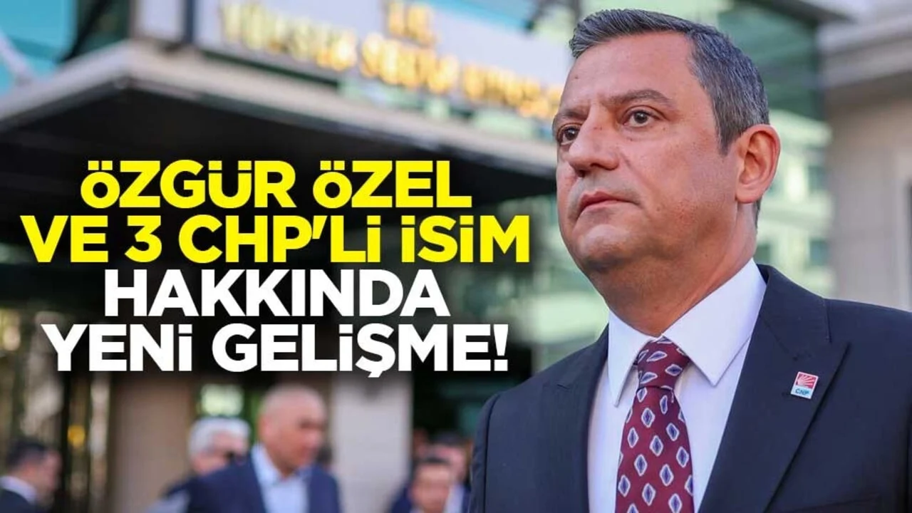 Özgür Özel, Umut Akdoğan, Veli Ağbaba ve Suat Özçağdaş hakkında flaş gelişme