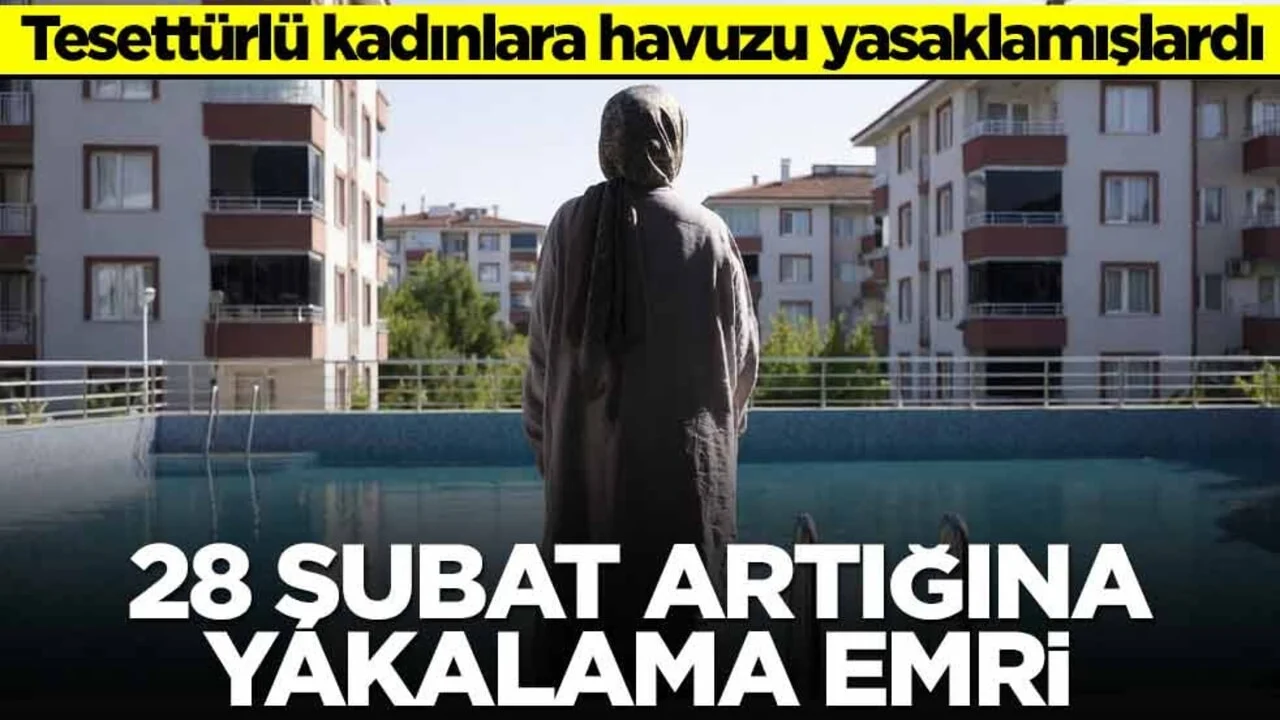 Tesettürlü kadınlara havuzu yasaklamışlardı! 28 Şubat artığına yakalama emri