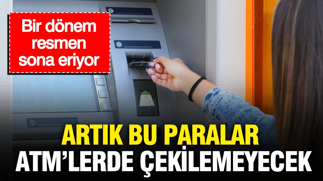 ATM’lerde bir devir sona eriyor: Yeni banknot basımında yer almayacaklar