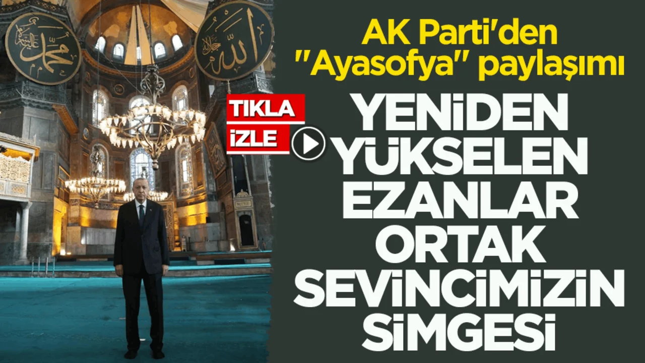 AK Parti'den "Ayasofya" paylaşımı! Yeniden yükselen ezanlar ortak sevincimizin simgesi